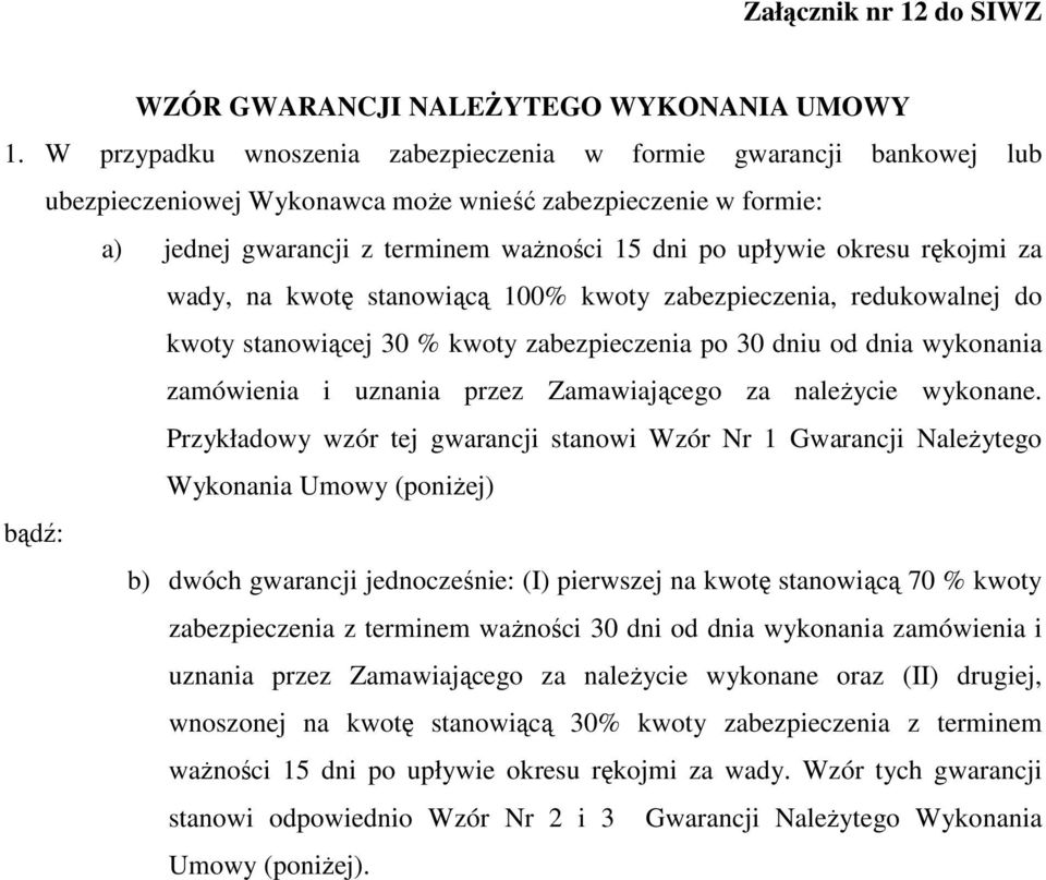 rękojmi za wady, na kwotę stanowiącą 100% kwoty zabezpieczenia, redukowalnej do kwoty stanowiącej 30 % kwoty zabezpieczenia po 30 dniu od dnia wykonania zamówienia i uznania przez Zamawiającego za