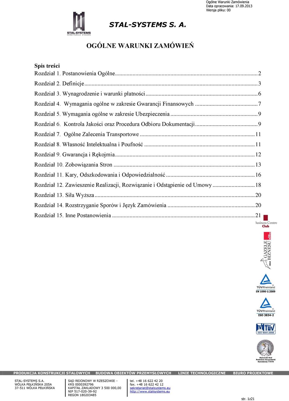 Ogólne Zalecenia Transportowe... 11 Rozdział 8. Własność Intelektualna i Poufność... 11 Rozdział 9. Gwarancja i Rękojmia... 12 Rozdział 10. Zobowiązania Stron... 13 Rozdział 11.