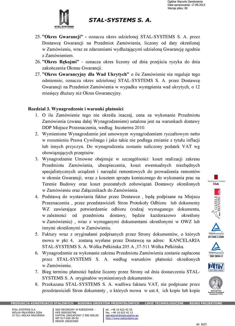 Okres Gwarancyjny dla Wad Ukrytych o ile Zamówienie nie reguluje tego odmiennie, oznacza okres udzielonej przez Dostawcę Gwarancji na Przedmiot Zamówienia w wypadku wystąpienia wad ukrytych, o 12