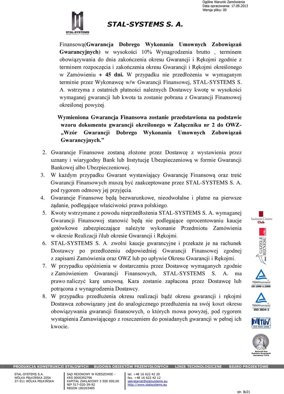 wstrzyma z ostatnich płatności należnych Dostawcy kwotę w wysokości wymaganej gwarancji lub kwota ta zostanie pobrana z Gwarancji Finansowej określonej powyżej.