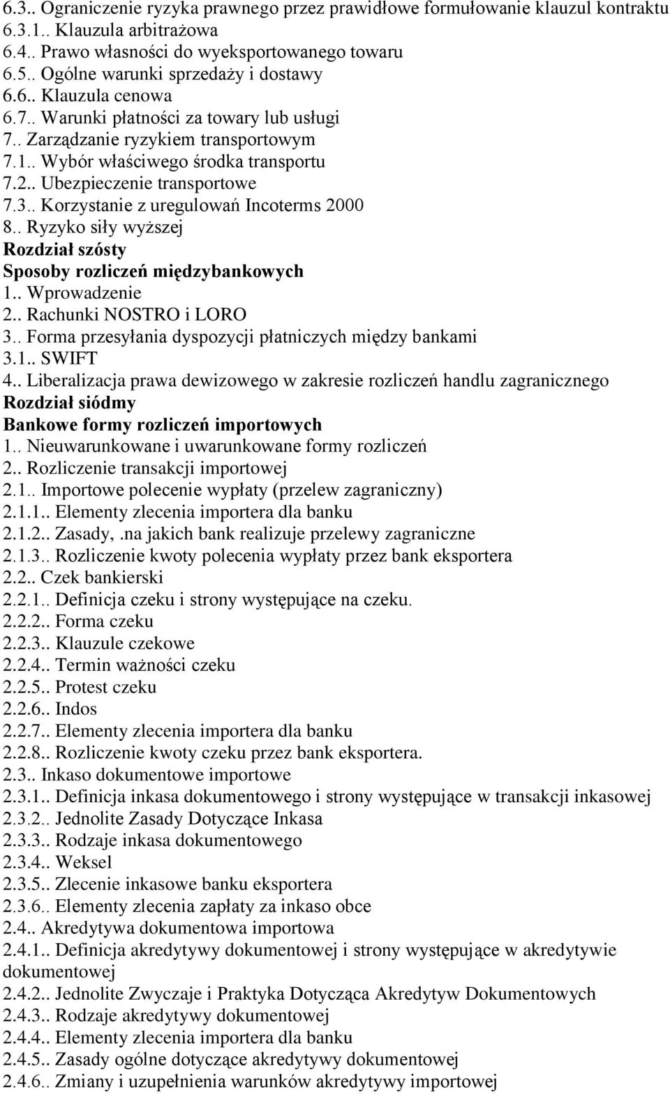 . Ubezpieczenie transportowe 7.3.. Korzystanie z uregulowań Incoterms 2000 8.. Ryzyko siły wyższej Rozdział szósty Sposoby rozliczeń międzybankowych 2.. Rachunki NOSTRO i LORO 3.