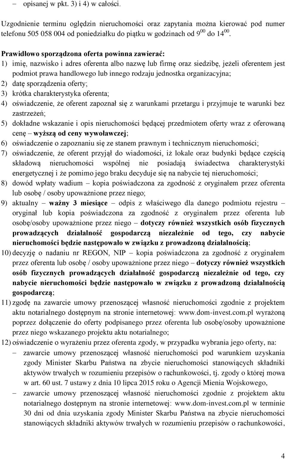 organizacyjna; 2) datę sporządzenia oferty; 3) krótka charakterystyka oferenta; 4) oświadczenie, że oferent zapoznał się z warunkami przetargu i przyjmuje te warunki bez zastrzeżeń; 5) dokładne