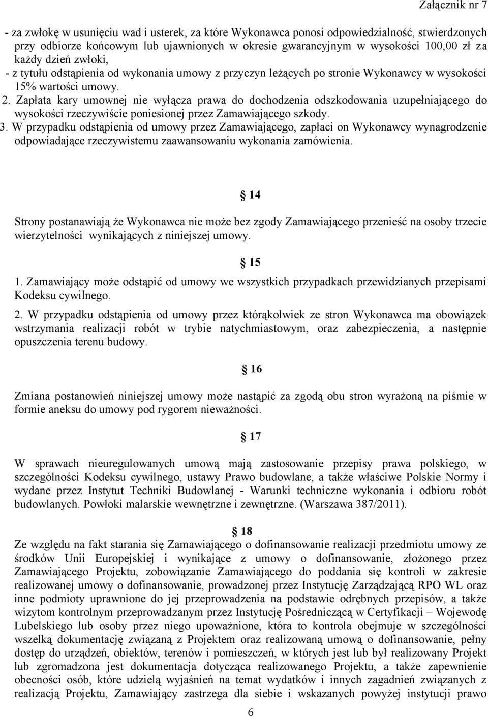 Zapłata kary umownej nie wyłącza prawa do dochodzenia odszkodowania uzupełniającego do wysokości rzeczywiście poniesionej przez Zamawiającego szkody. 3.