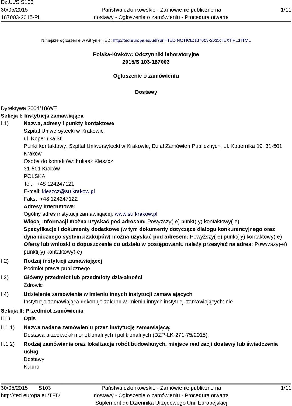 1) Nazwa, adresy i punkty kontaktowe Szpital Uniwersytecki w Krakowie ul. Kopernika 36 Punkt kontaktowy: Szpital Uniwersytecki w Krakowie, Dział Zamówień Publicznych, ul.