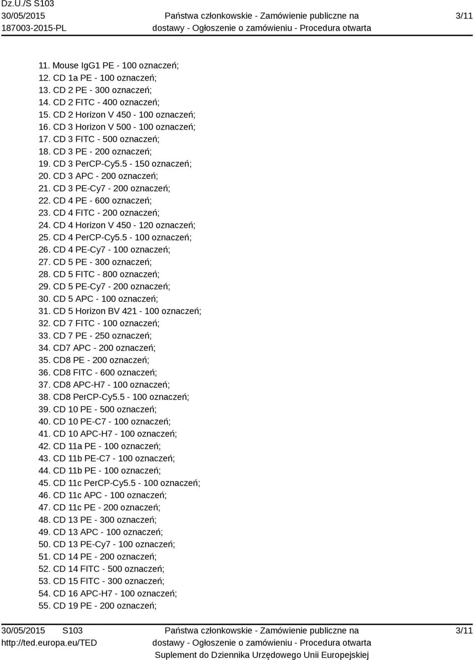 CD 4 PE - 600 oznaczeń; 23. CD 4 FITC - 200 oznaczeń; 24. CD 4 Horizon V 450-120 oznaczeń; 25. CD 4 PerCP-Cy5.5-100 oznaczeń; 26. CD 4 PE-Cy7-100 oznaczeń; 27. CD 5 PE - 300 oznaczeń; 28.