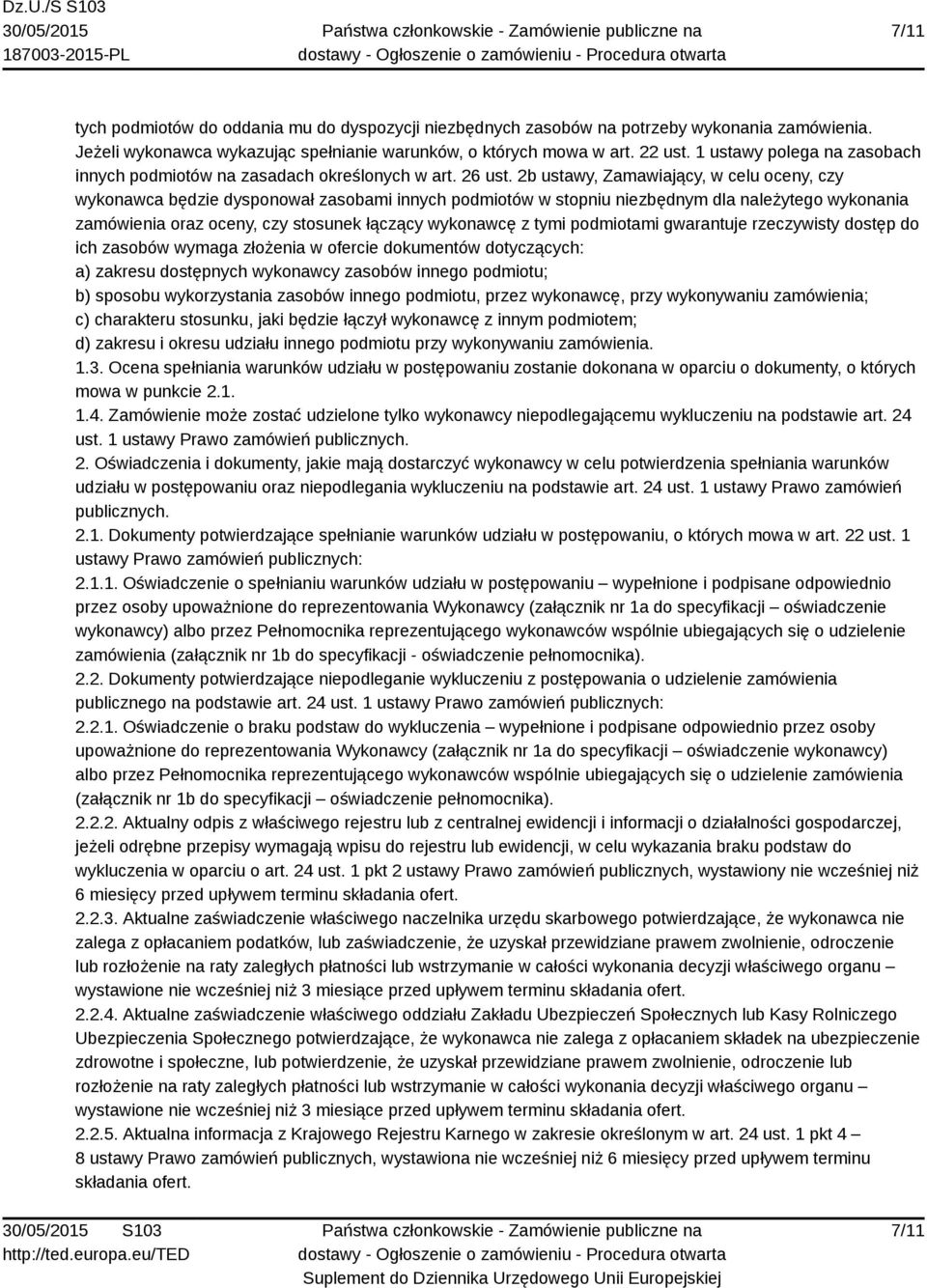 2b ustawy, Zamawiający, w celu oceny, czy wykonawca będzie dysponował zasobami innych podmiotów w stopniu niezbędnym dla należytego wykonania zamówienia oraz oceny, czy stosunek łączący wykonawcę z