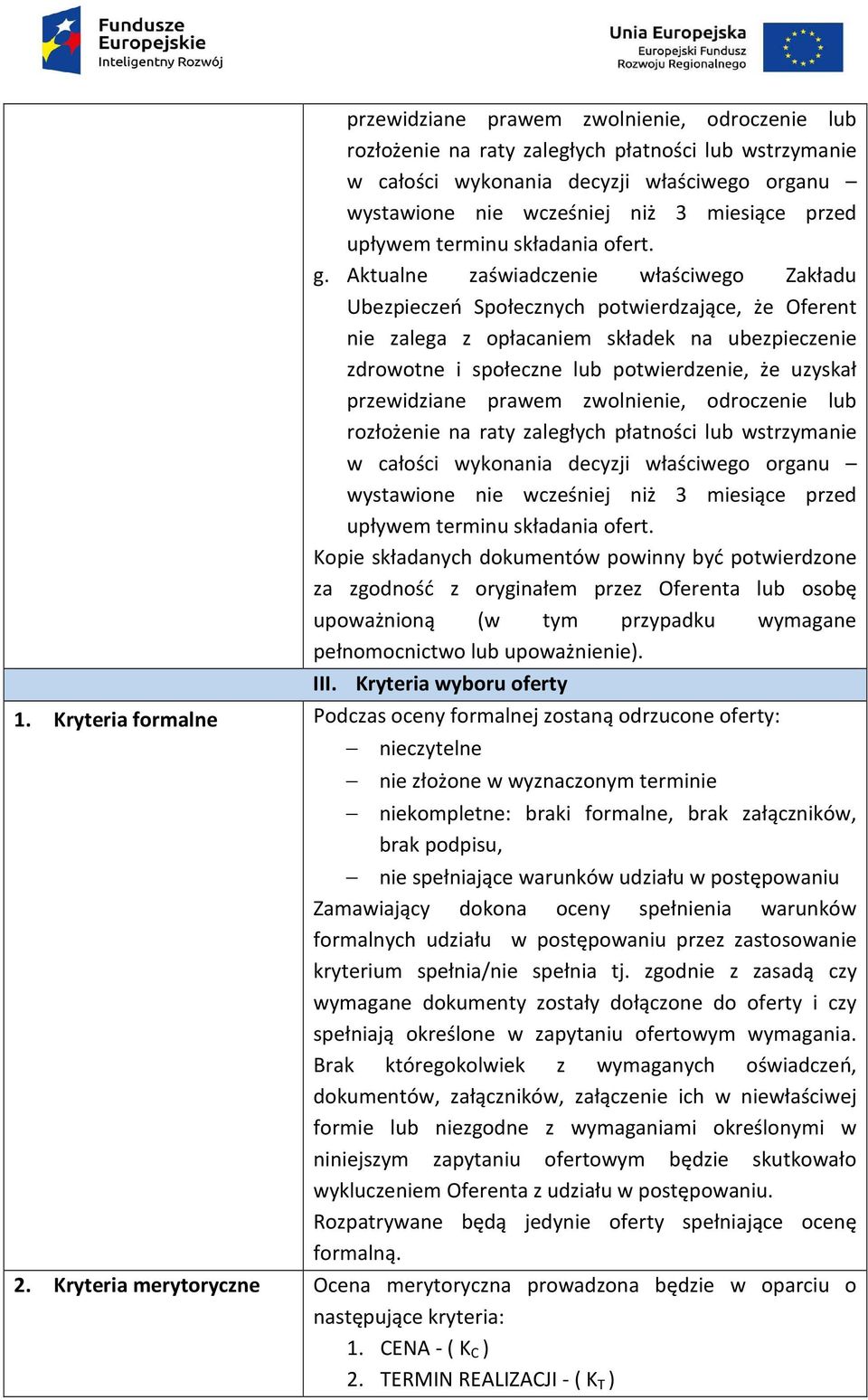 Aktualne zaświadczenie właściwego Zakładu Ubezpieczeń Społecznych potwierdzające, że Oferent nie zalega z opłacaniem składek na ubezpieczenie zdrowotne i społeczne lub potwierdzenie, że uzyskał 