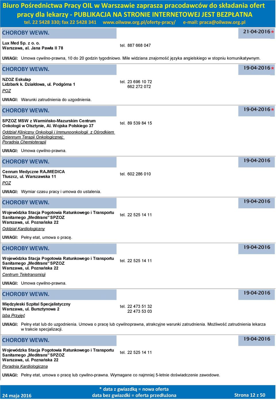 Wojska Polskiego 37 Oddział Kliniczny Onkologii i Immunoonkologii z Ośrodkiem Dziennym Terapii Onkologicznej; Poradnia Chemioterapii tel. 89 539 84 15 UWAGI: Umowa cywilno-prawna.