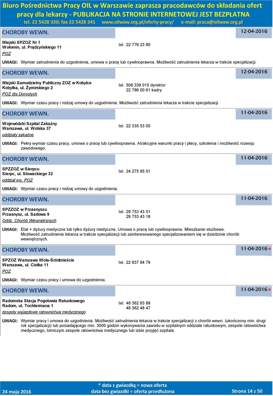 508 339 015 dyrektor 22 786 00 61 kadry UWAGI: Wymiar czasu pracy i rodzaj umowy do uzgodnienia. Możliwość zatrudnienia lekarza w trakcie specjalizacji. Wojewódzki Szpital Zakaźny, ul.