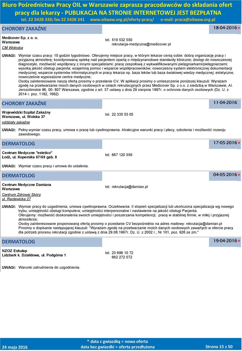 nowoczesnej diagnostyki, możliwość współpracy z innymi specjalistami; pracę zespołową z wykwalifikowanymi pielęgniarkami/pielęgniarzami; wysoką jakość obsługi pacjenta; wzajemną pomoc i wsparcie