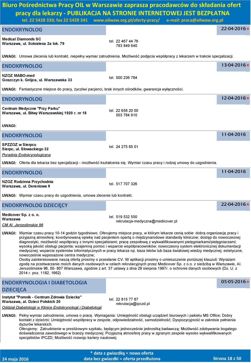 500 236 784 UWAGI: Fantastyczne miejsce do pracy, życzliwi pacjenci, brak innych ośrodków, gwarancja wyłączności. ENDOKRYNOLOG 12-04-2016 Centrum Medyczne "Przy Parku", ul. Bitwy Warszawskiej 1920 r.