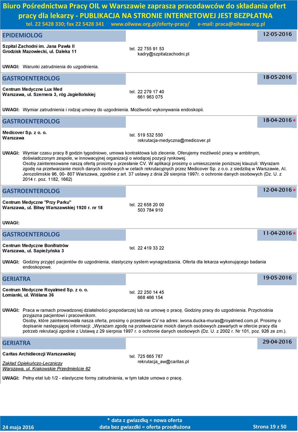 GASTROENTEROLOG 18-04-2016 Medicover Sp. z o. o. tel. 519 532 550 rekrutacja-medyczna@medicover.pl UWAGI: Wymiar czasu pracy 8 godzin tygodniowo, umowa kontraktowa lub zlecenie.