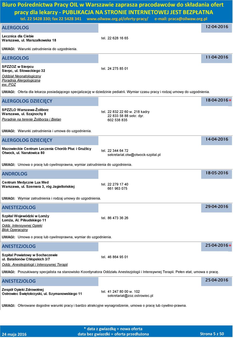 Wymiar czasu pracy i rodzaj umowy do uzgodnienia. ALERGOLOG DZIECIĘCY 18-04-2016 SPZZLO -Żoliborz, ul. Szajnochy 8 Poradnie na terenie Żoliborza i Bielan tel. 22 832 22 60 w.