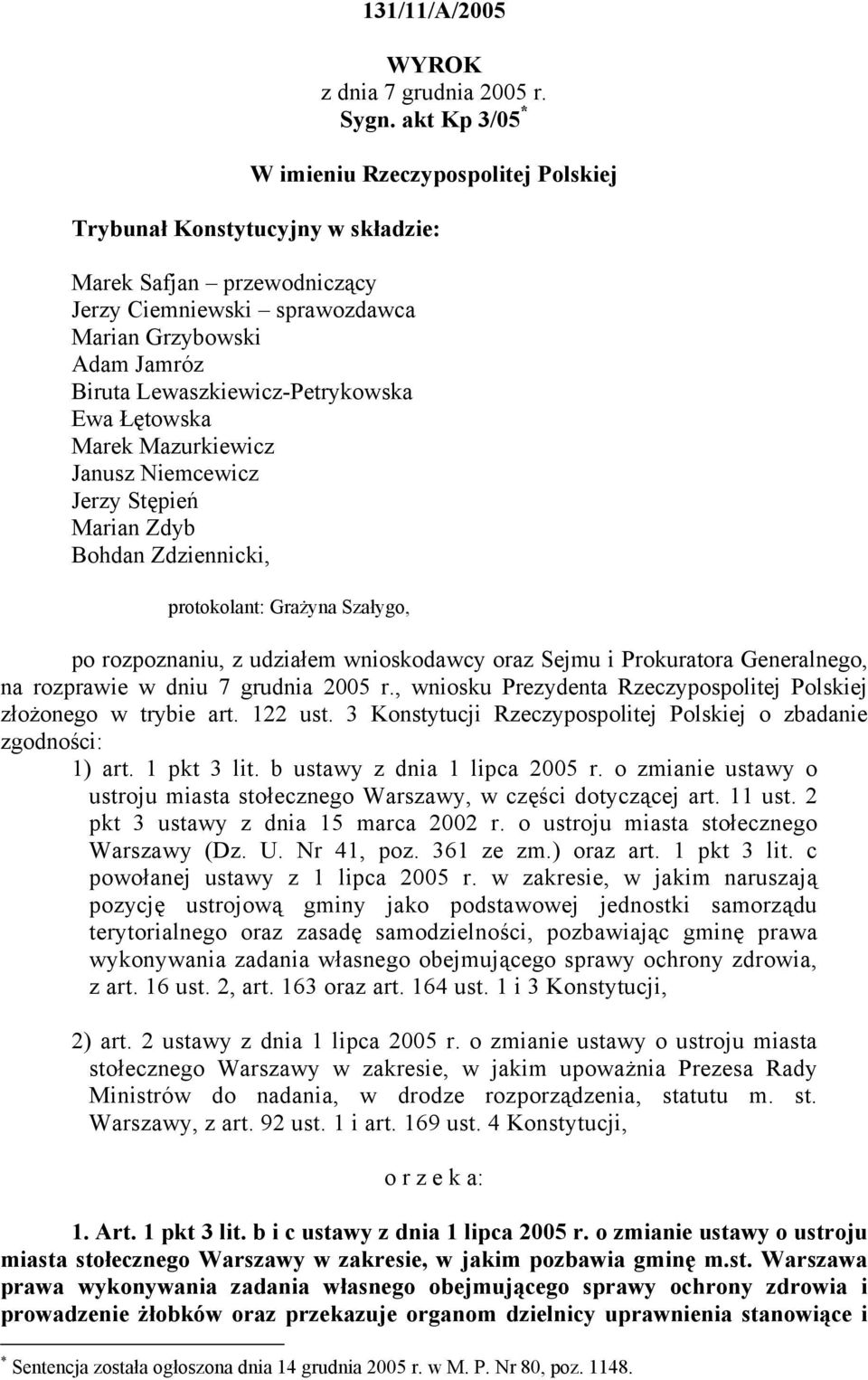 Lewaszkiewicz-Petrykowska Ewa Łętowska Marek Mazurkiewicz Janusz Niemcewicz Jerzy Stępień Marian Zdyb Bohdan Zdziennicki, protokolant: Grażyna Szałygo, po rozpoznaniu, z udziałem wnioskodawcy oraz