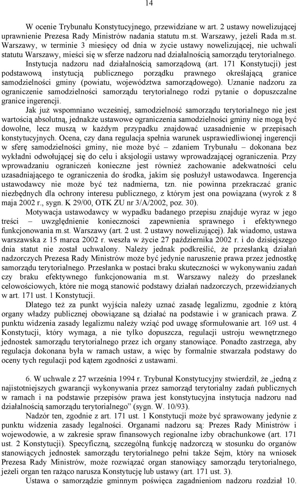 171 Konstytucji) jest podstawową instytucją publicznego porządku prawnego określającą granice samodzielności gminy (powiatu, województwa samorządowego).