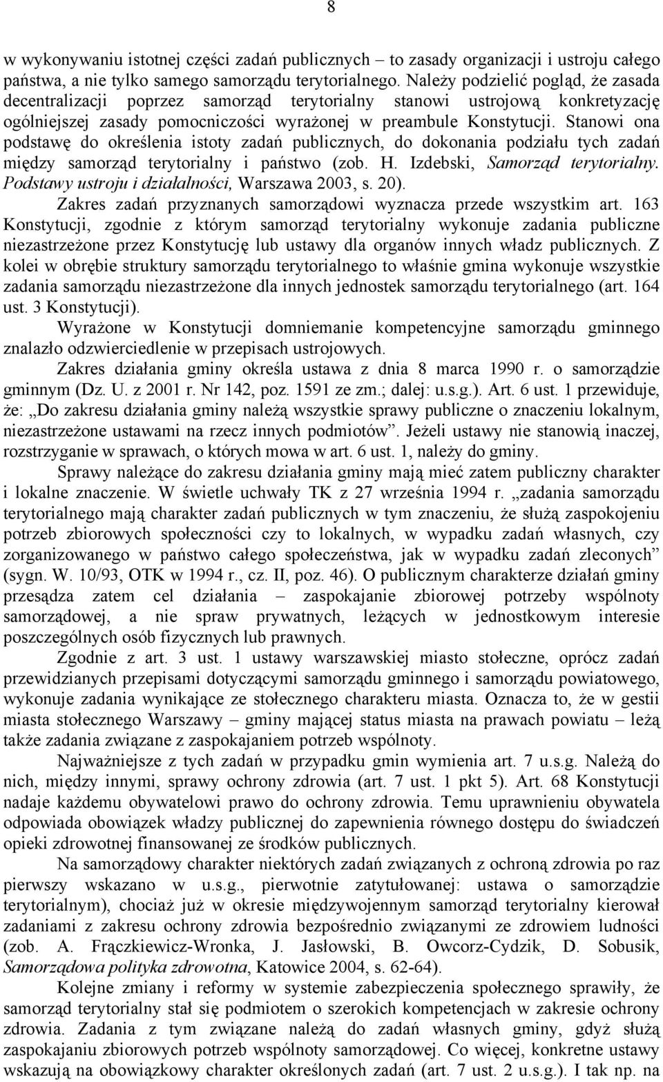 Stanowi ona podstawę do określenia istoty zadań publicznych, do dokonania podziału tych zadań między samorząd terytorialny i państwo (zob. H. Izdebski, Samorząd terytorialny.