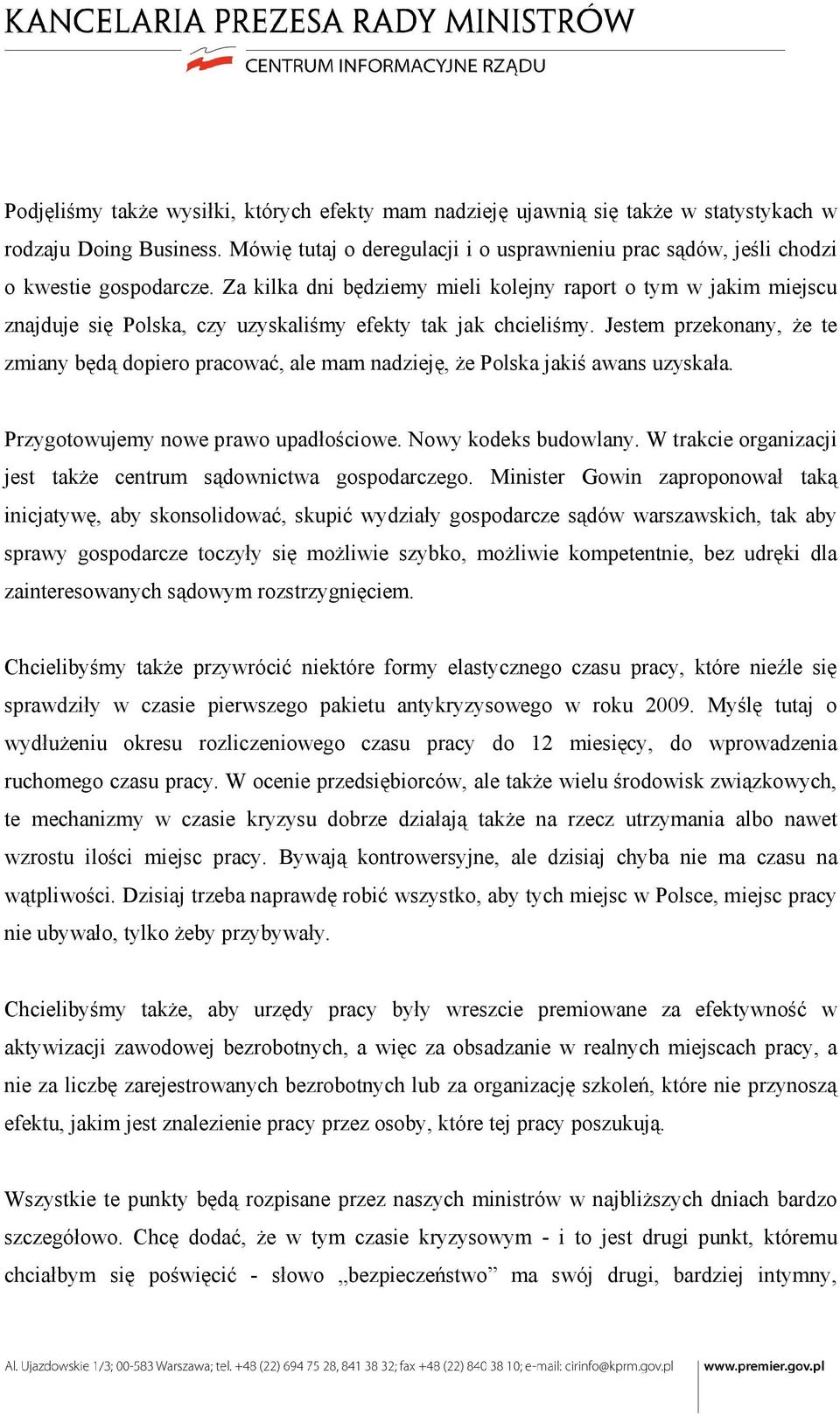 Za kilka dni będziemy mieli kolejny raport o tym w jakim miejscu znajduje się Polska, czy uzyskaliśmy efekty tak jak chcieliśmy.