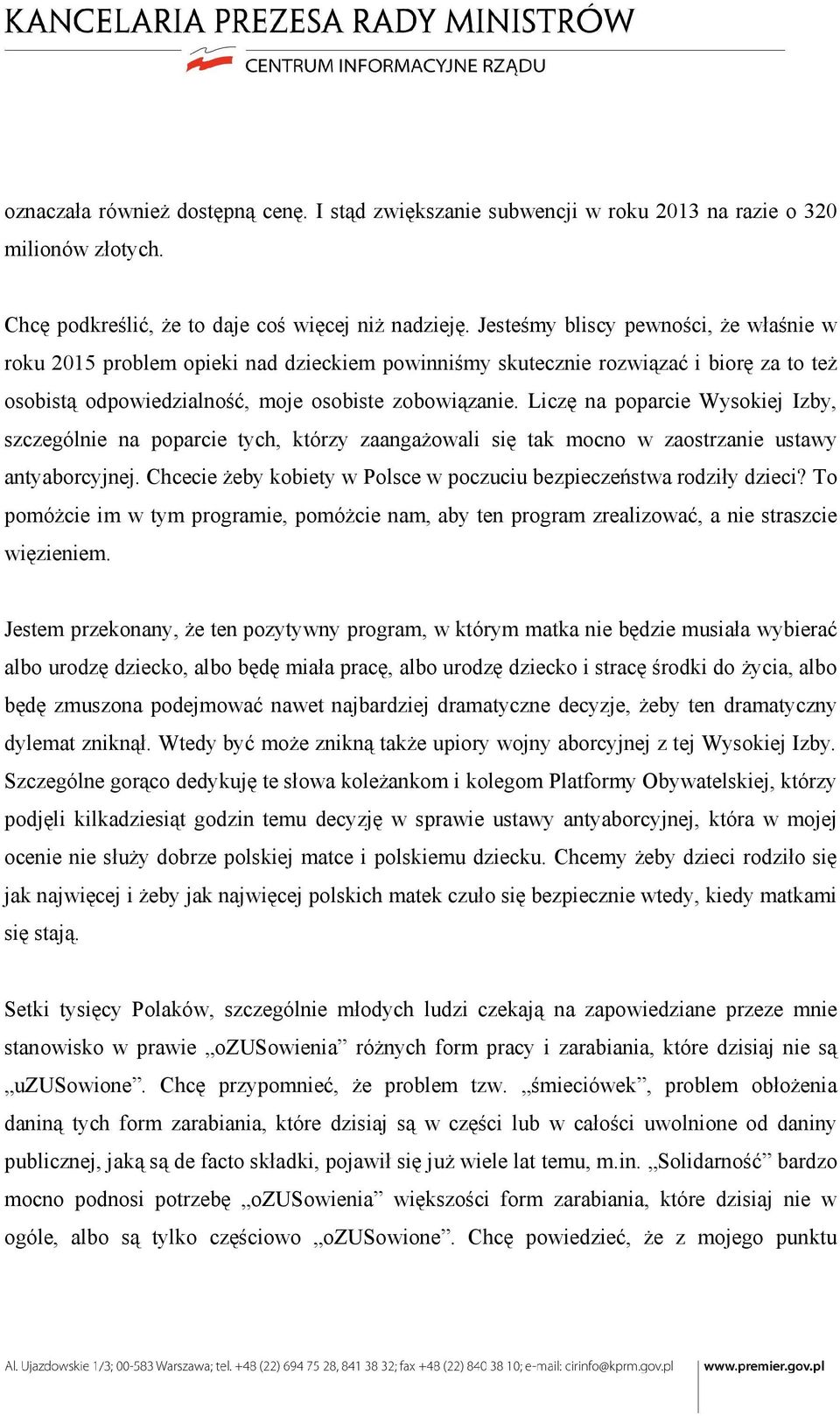 Liczę na poparcie Wysokiej Izby, szczególnie na poparcie tych, którzy zaangażowali się tak mocno w zaostrzanie ustawy antyaborcyjnej.