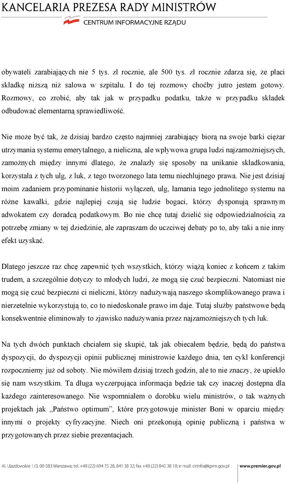 Nie może być tak, że dzisiaj bardzo często najmniej zarabiający biorą na swoje barki ciężar utrzymania systemu emerytalnego, a nieliczna, ale wpływowa grupa ludzi najzamożniejszych, zamożnych między