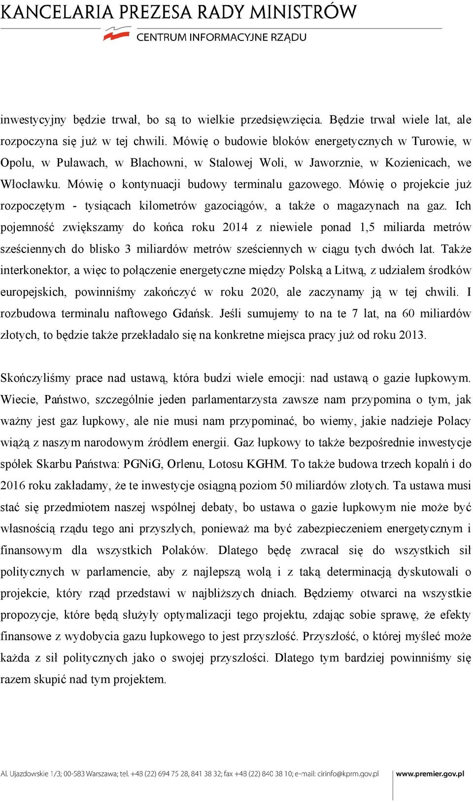 Mówię o projekcie już rozpoczętym - tysiącach kilometrów gazociągów, a także o magazynach na gaz.