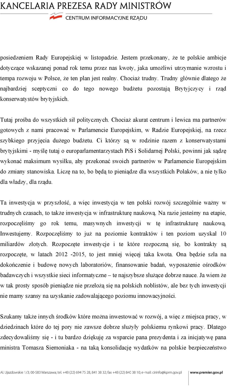 Trudny głównie dlatego że najbardziej sceptyczni co do tego nowego budżetu pozostają Brytyjczycy i rząd konserwatystów brytyjskich. Tutaj prośba do wszystkich sił politycznych.