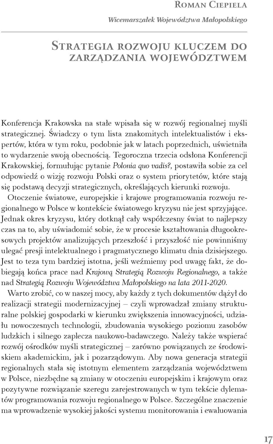 Tegoroczna trzecia odsłona Konferencji Krakowskiej, formułując pytanie Polonia quo vadis?