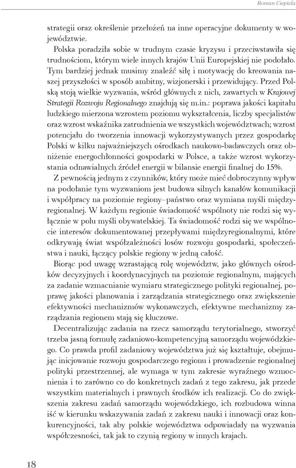 Tym bardziej jednak musimy znaleźć siłę i motywację do kreowania naszej przyszłości w sposób ambitny, wizjonerski i przewidujący.