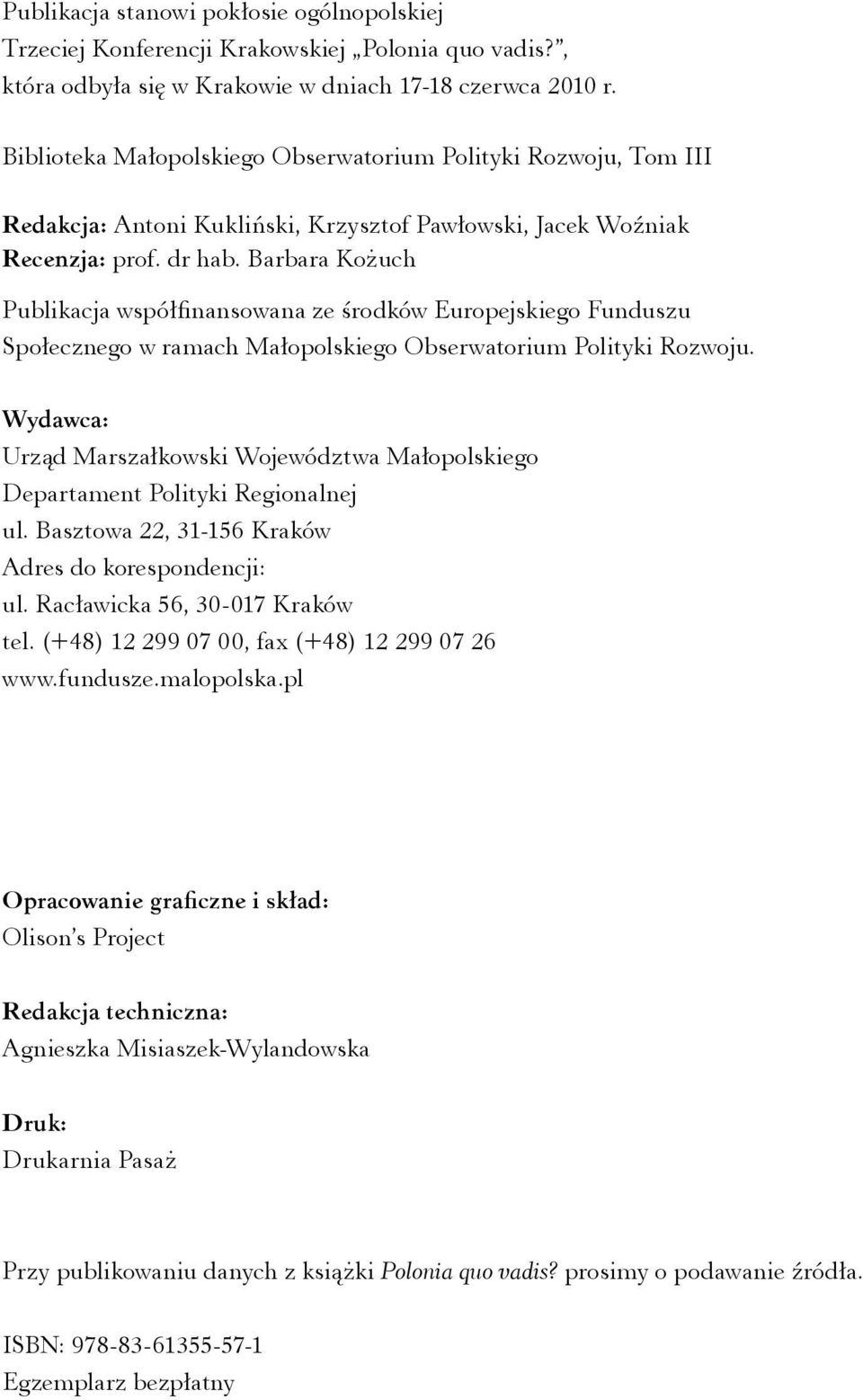 Barbara Kożuch Publikacja współfinansowana ze środków Europejskiego Funduszu Społecznego w ramach Małopolskiego Obserwatorium Polityki Rozwoju.