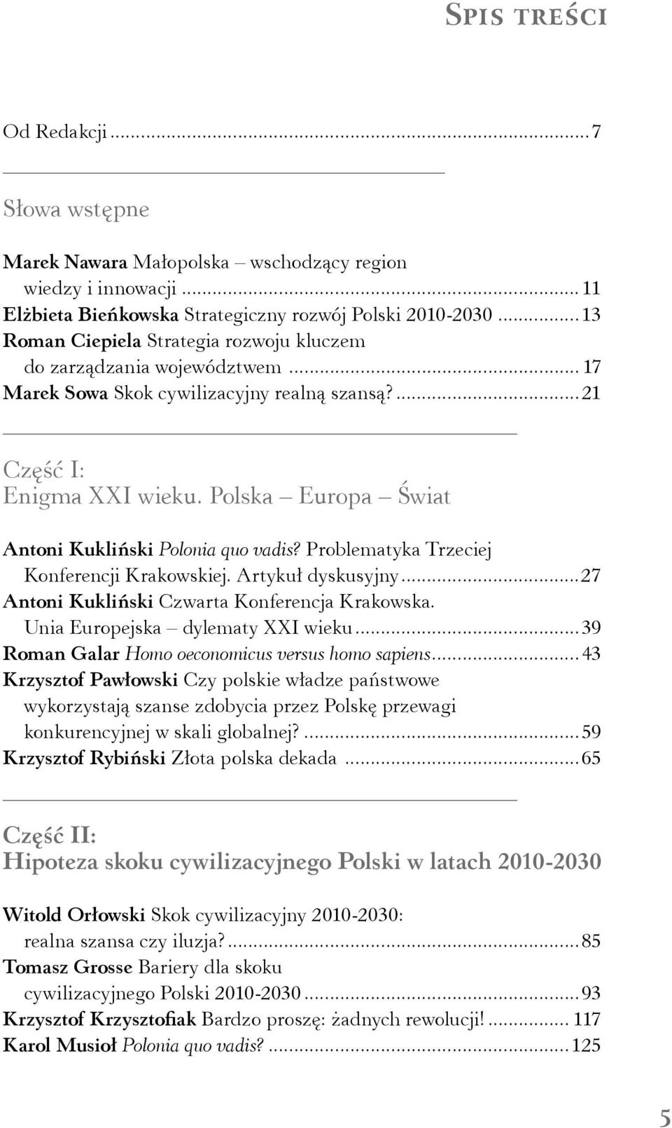 Polska Europa Świat Antoni Kukliński Polonia quo vadis? Problematyka Trzeciej Konferencji Krakowskiej. Artykuł dyskusyjny...27 Antoni Kukliński Czwarta Konferencja Krakowska.