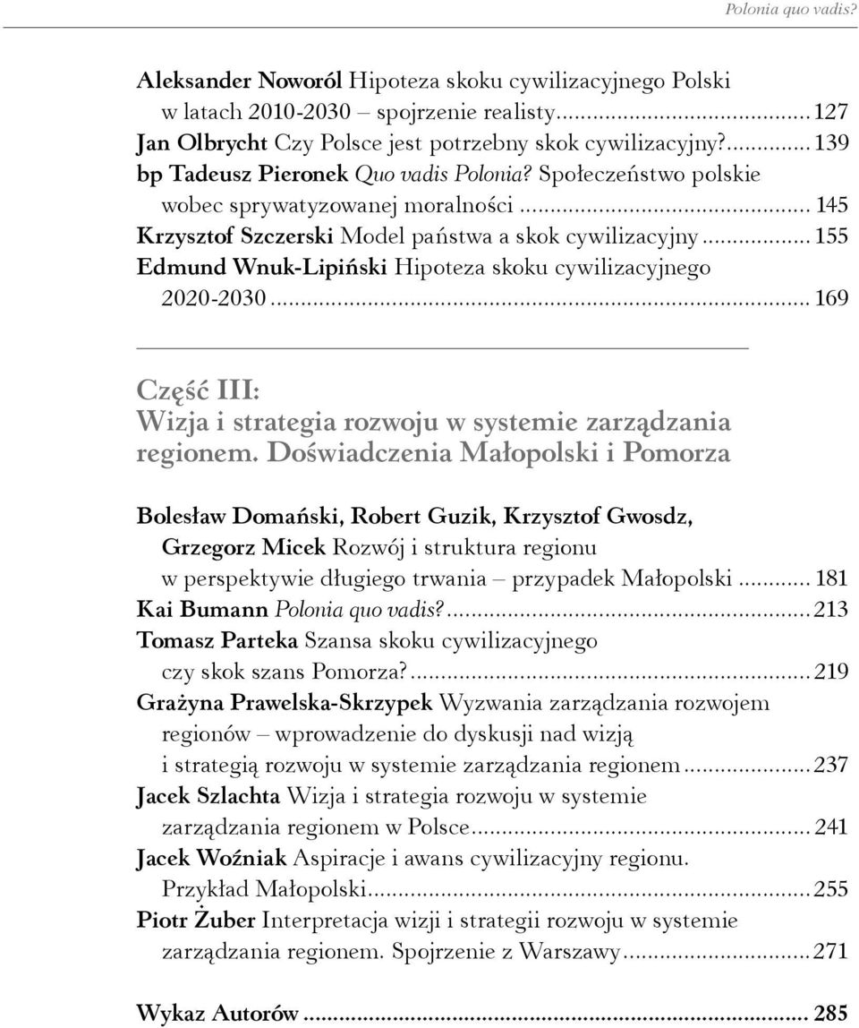 ..155 Edmund Wnuk-Lipiński Hipoteza skoku cywilizacyjnego 2020-2030... 169 Część III: Wizja i strategia rozwoju w systemie zarządzania regionem.