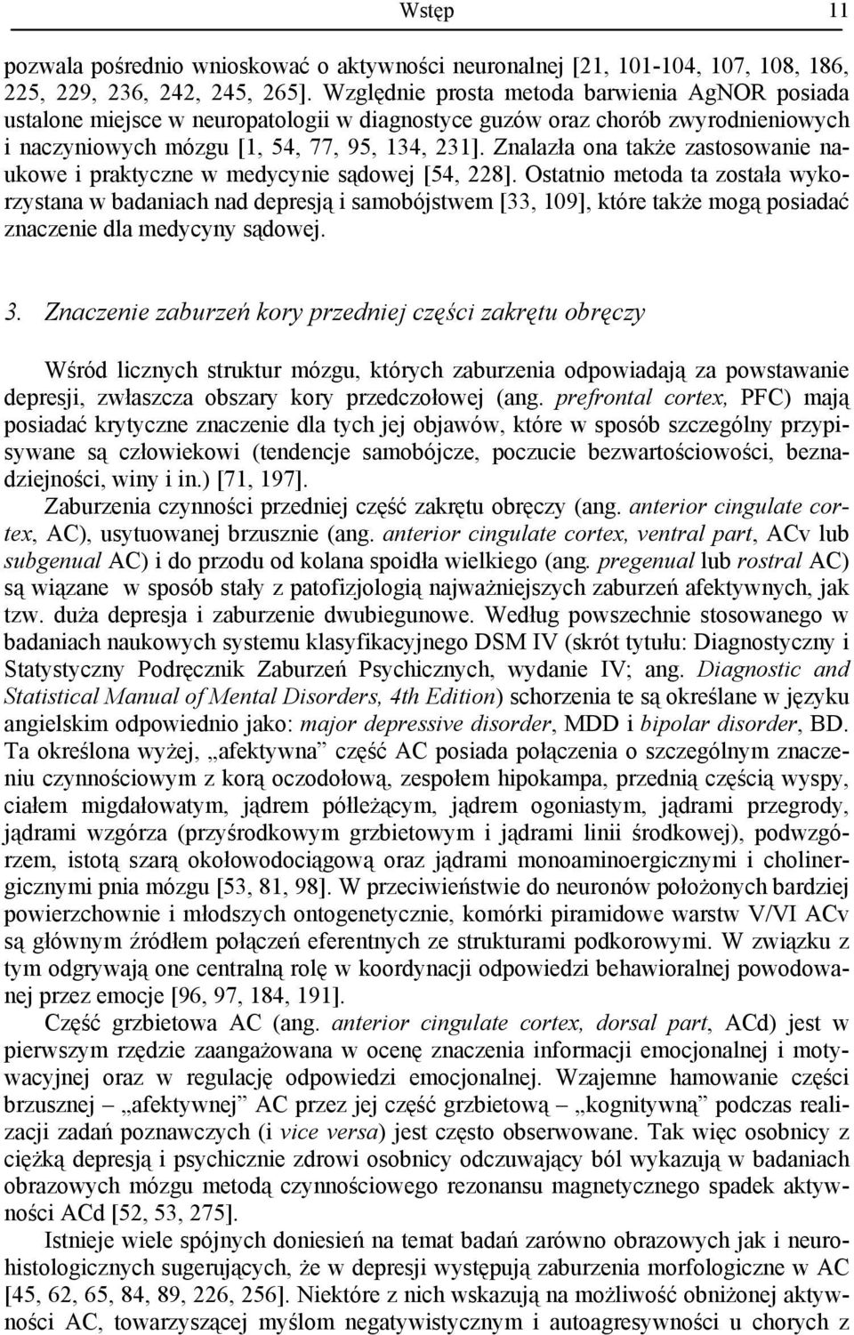 Znalazła ona także zastosowanie naukowe i praktyczne w medycynie sądowej [54, 228].