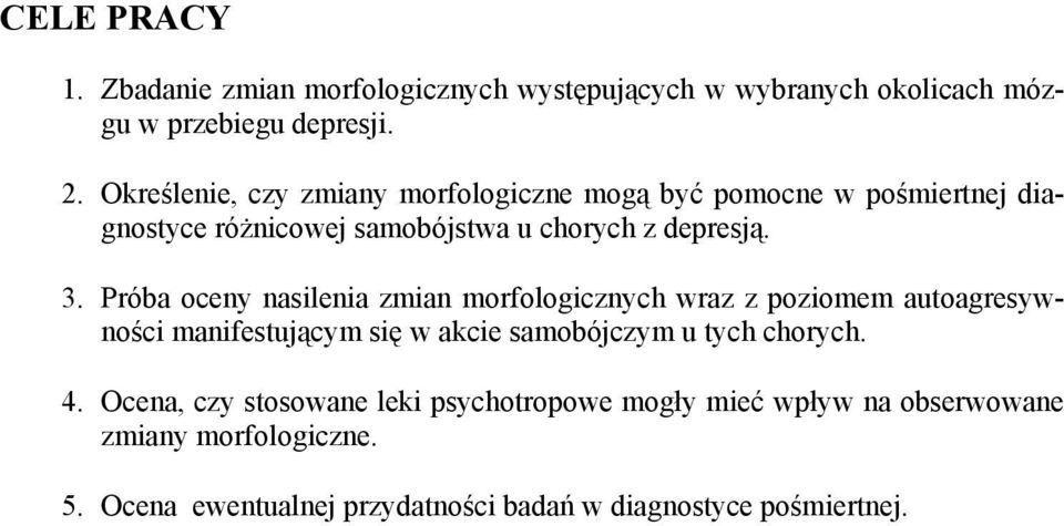 Próba oceny nasilenia zmian morfologicznych wraz z poziomem autoagresywności manifestującym się w akcie samobójczym u tych chorych. 4.