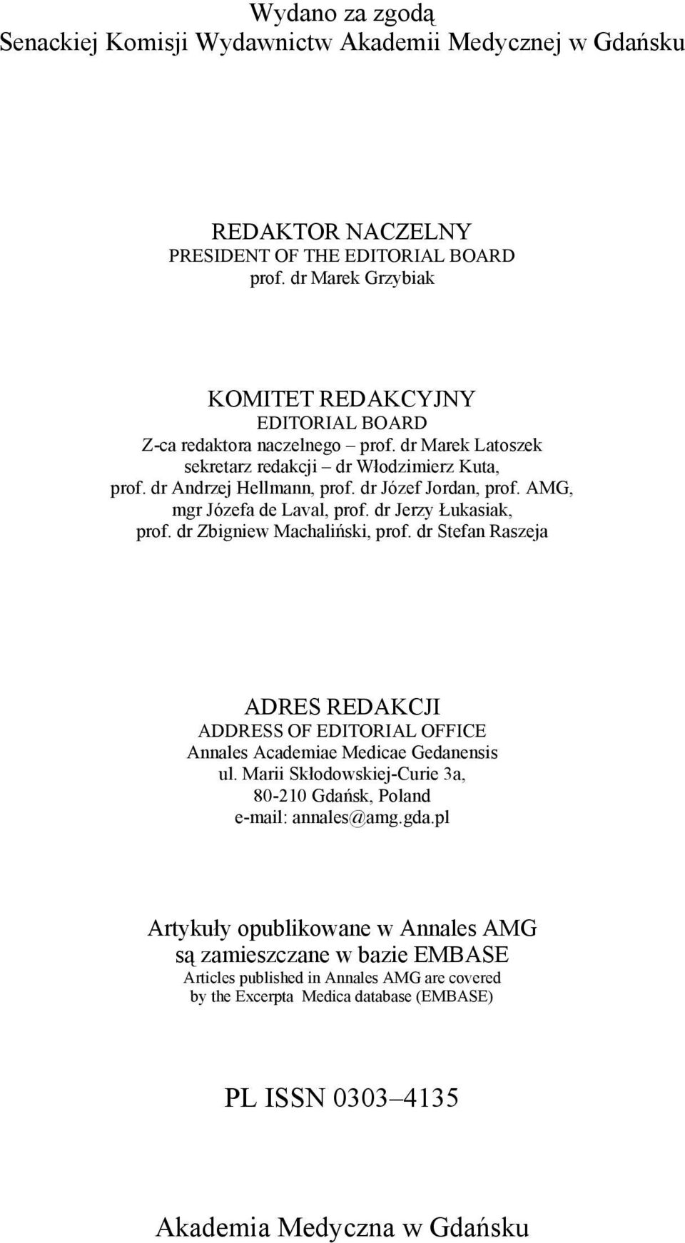 AMG, mgr Józefa de Laval, prof. dr Jerzy Łukasiak, prof. dr Zbigniew Machaliński, prof. dr Stefan Raszeja ADRES REDAKCJI ADDRESS OF EDITORIAL OFFICE Annales Academiae Medicae Gedanensis ul.