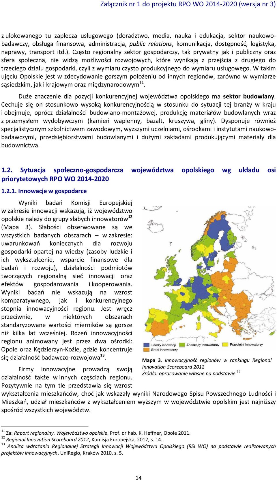 Często regionalny sektor gospodarczy, tak prywatny jak i publiczny oraz sfera społeczna, nie widzą możliwości rozwojowych, które wynikają z przejścia z drugiego do trzeciego działu gospodarki, czyli