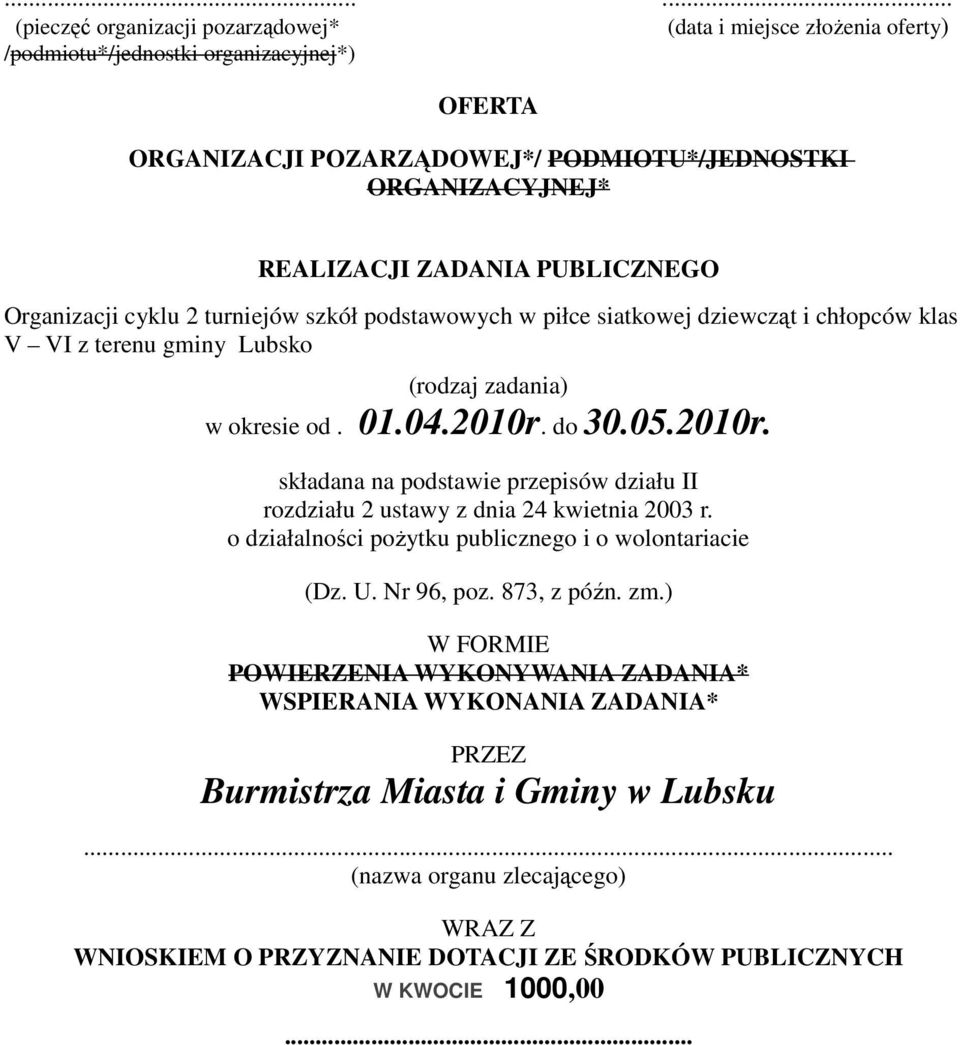 do 30.05.2010r. składana na podstawie przepisów działu II rozdziału 2 ustawy z dnia 24 kwietnia 2003 r. o działalności poŝytku publicznego i o wolontariacie (Dz. U. Nr 96, poz. 873, z późn. zm.