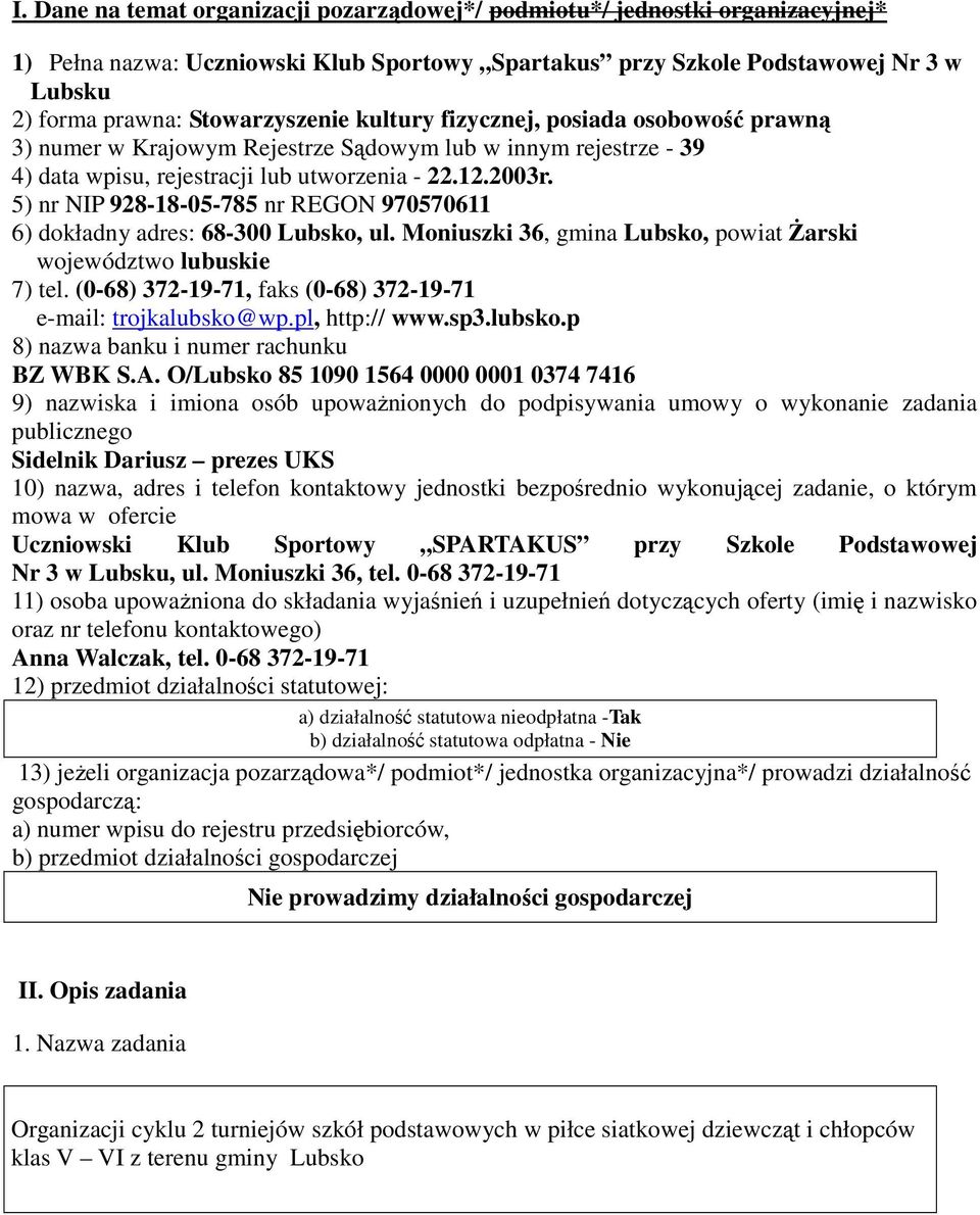 5) nr NIP 928-18-05-785 nr REGON 970570611 6) dokładny adres: 68-300 Lubsko, ul. Moniuszki 36, gmina Lubsko, powiat śarski województwo lubuskie 7) tel.