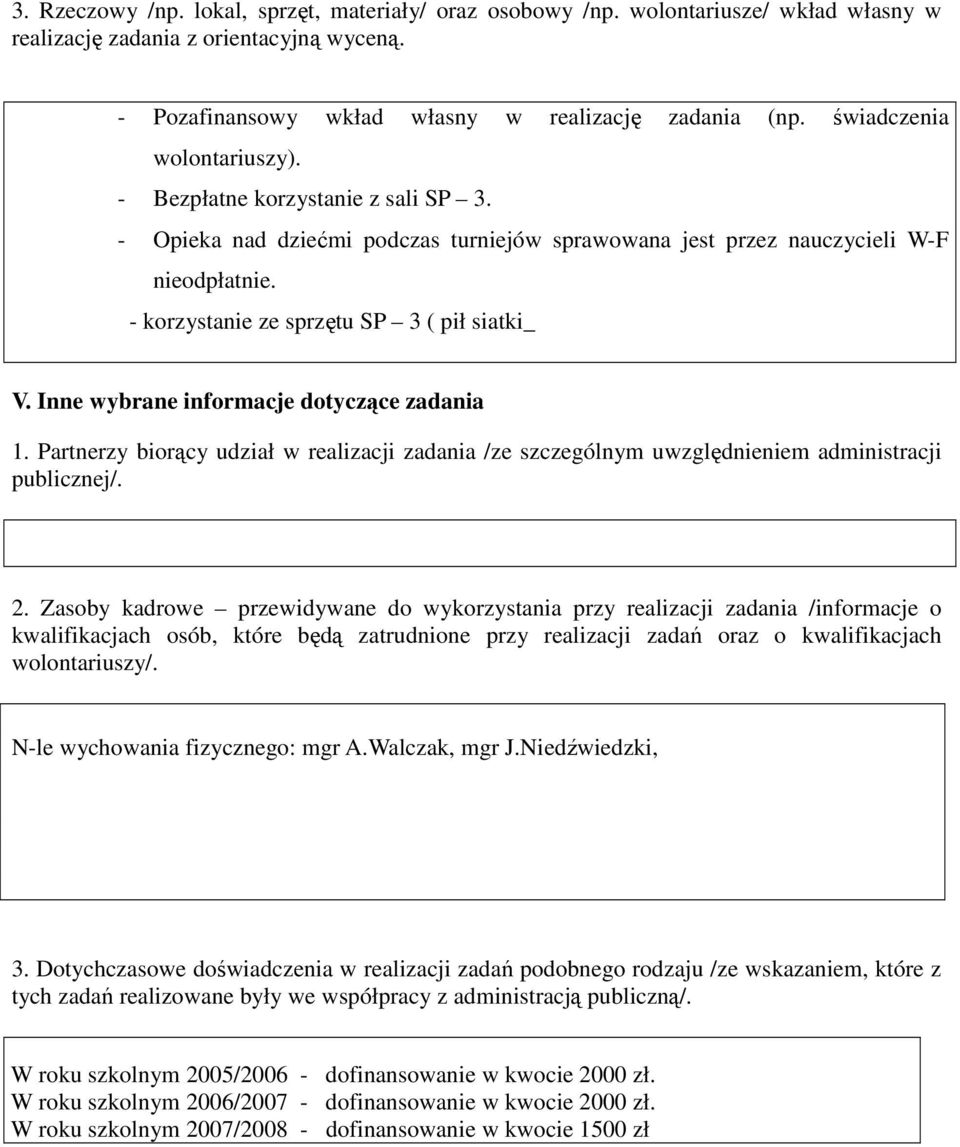 - korzystanie ze sprzętu SP 3 ( pił siatki_ V. Inne wybrane informacje dotyczące zadania 1. Partnerzy biorący udział w realizacji zadania /ze szczególnym uwzględnieniem administracji publicznej/. 2.