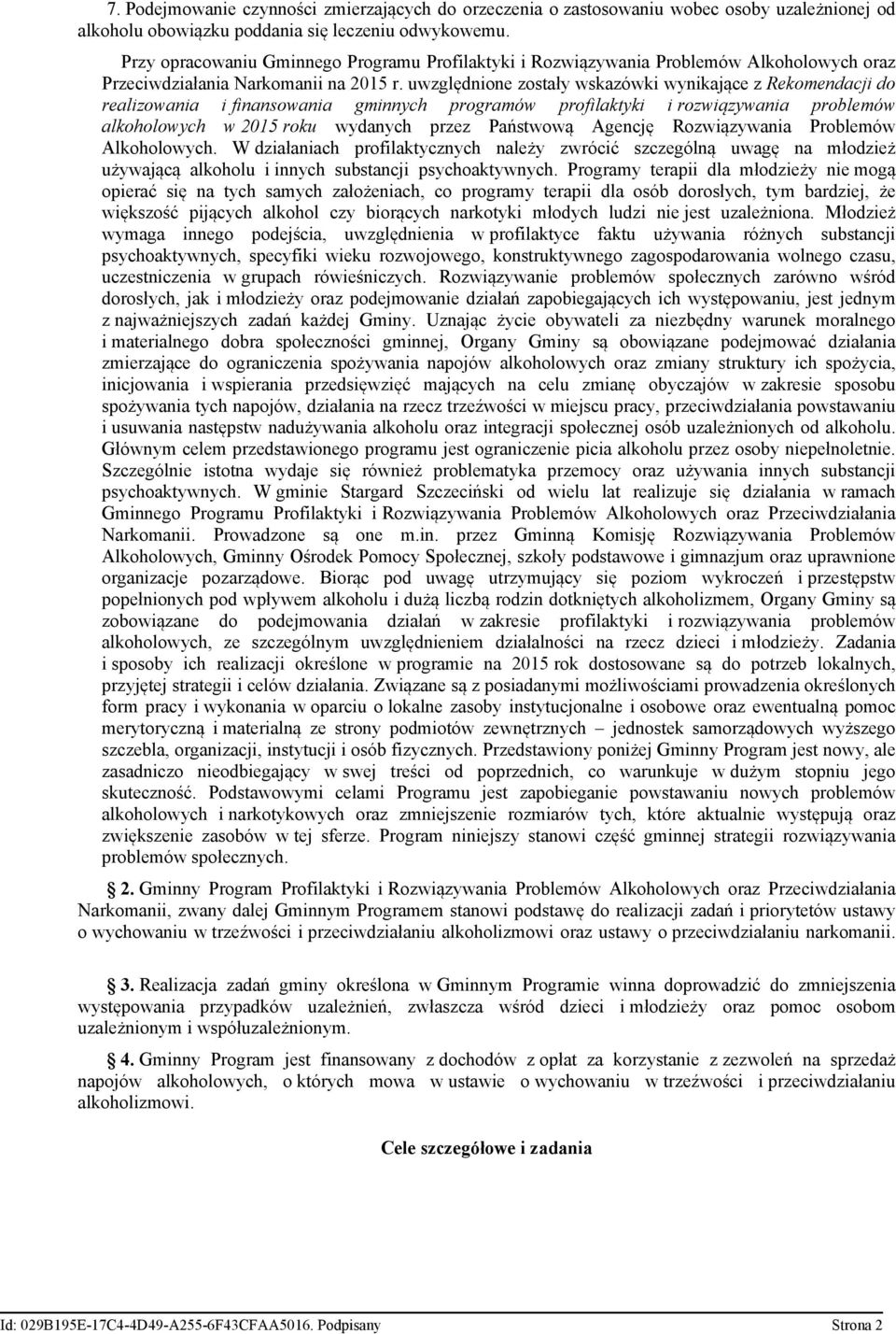 uwzględnione zostały wskazówki wynikające z Rekomendacji do realizowania i finansowania gminnych programów profilaktyki i rozwiązywania problemów alkoholowych w 2015 roku wydanych przez Państwową