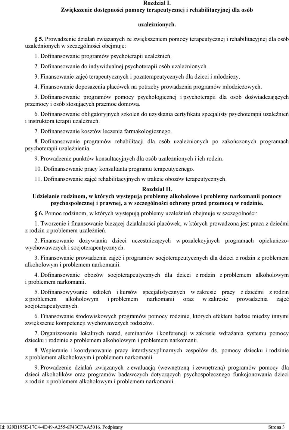 Dofinansowanie do indywidualnej psychoterapii osób uzależnionych. 3. Finansowanie zajęć terapeutycznych i pozaterapeutycznych dla dzieci i młodzieży. 4.