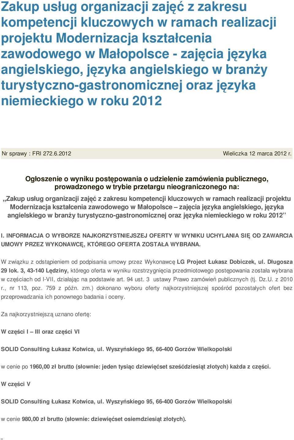 Ogłoszenie o wyniku postępowania o udzielenie zamówienia publicznego, prowadzonego w trybie przetargu nieograniczonego na:,,zakup usług organizacji zajęć z zakresu kompetencji kluczowych w ramach