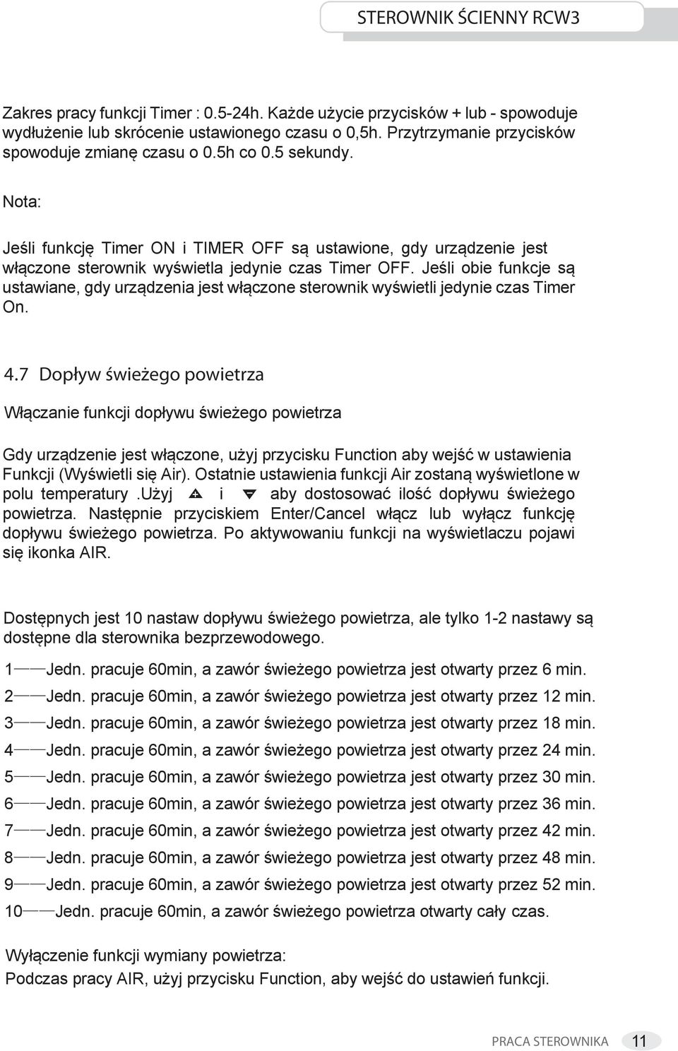 Jeśli obie funkcje są ustawiane, gdy urządzenia jest włączone sterownik wyświetli jedynie czas Timer On. 4.