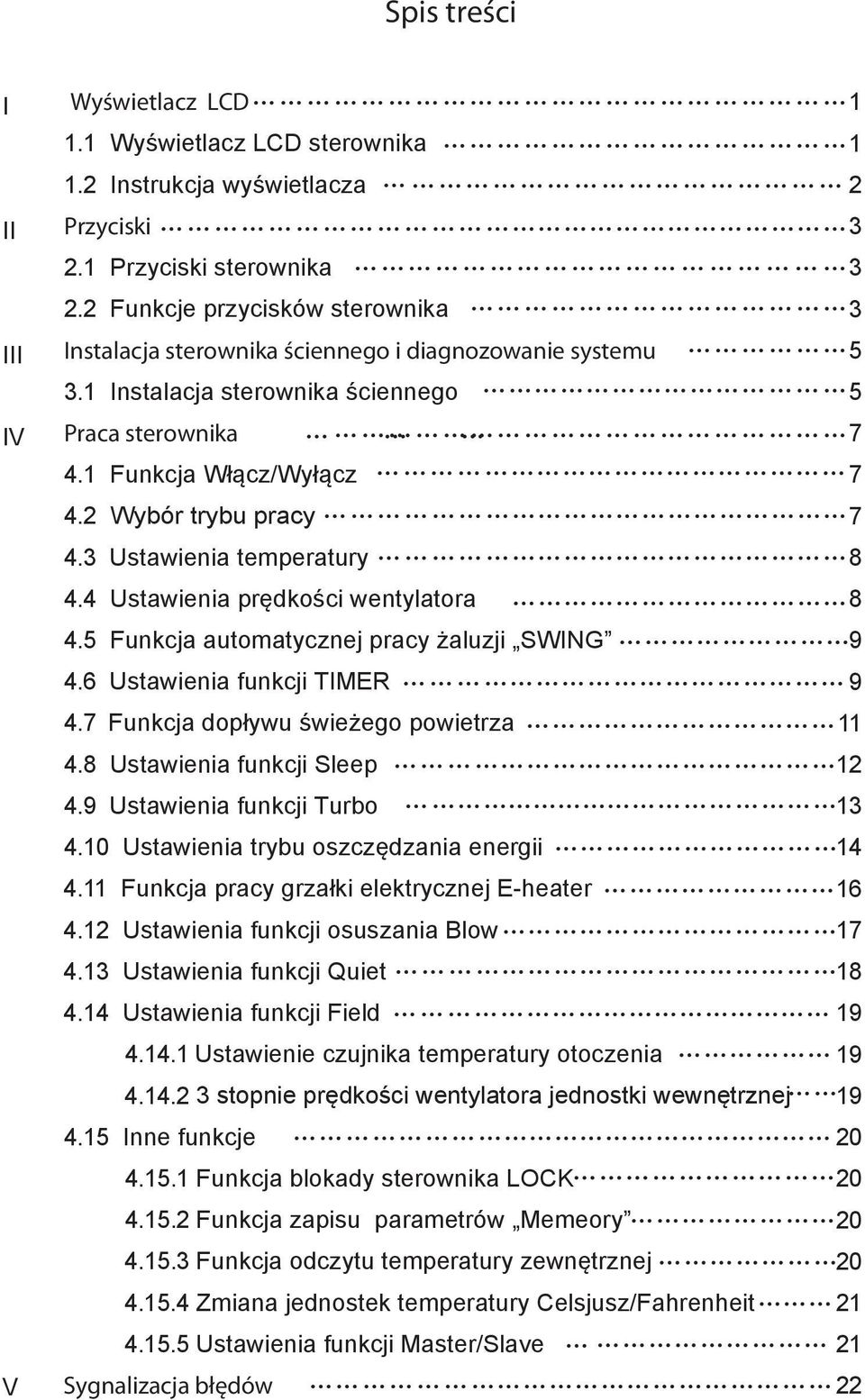 2 Wybór trybu pracy 7 4.3 Ustawienia temperatury 8 4.4 Ustawienia prędkości wentylatora 8 4.5 Funkcja automatycznej pracy żaluzji SWING 9 4.6 Ustawienia funkcji TIMER 9 4.