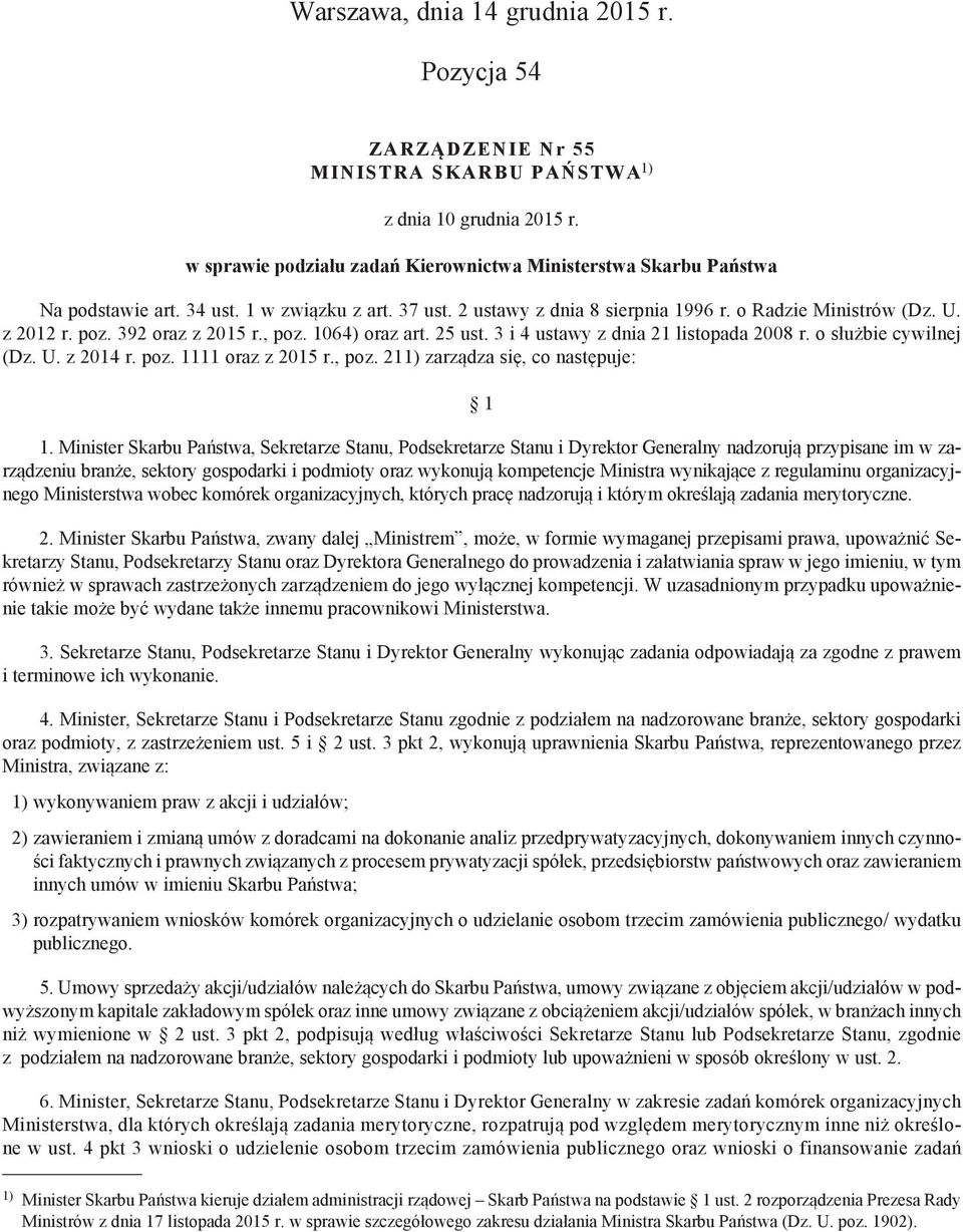 3 i 4 ustawy z dnia 21 listopada 2008 r. o służbie cywilnej (Dz. U. z 2014 r. poz. 1111 oraz z 2015 r., poz. 211) zarządza się, co następuje: 1 1.