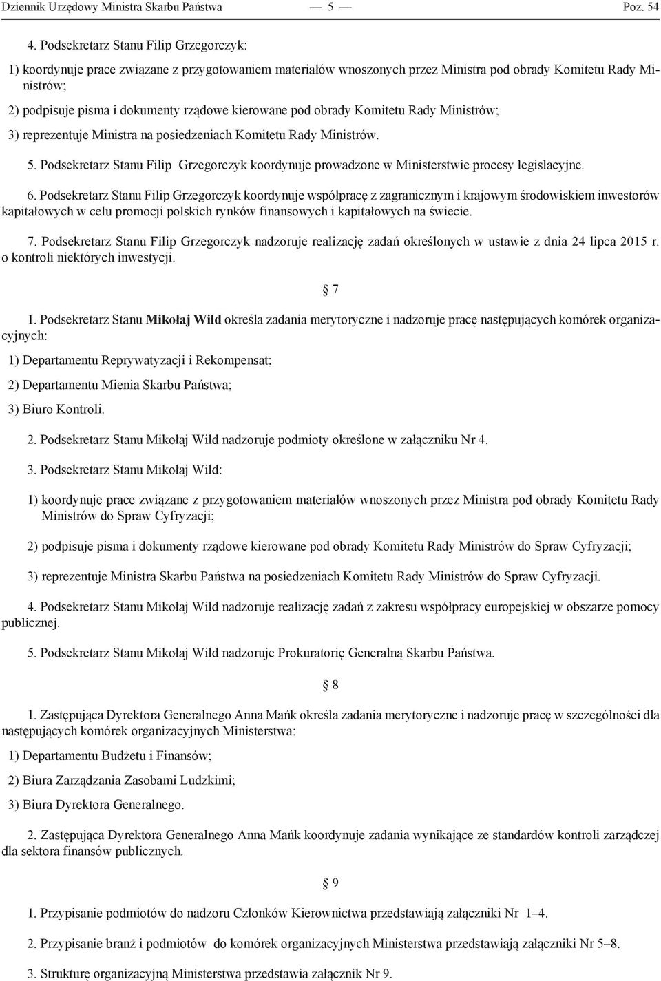 kierowane pod obrady Komitetu Rady Ministrów; 3) reprezentuje Ministra na posiedzeniach Komitetu Rady Ministrów. 5.