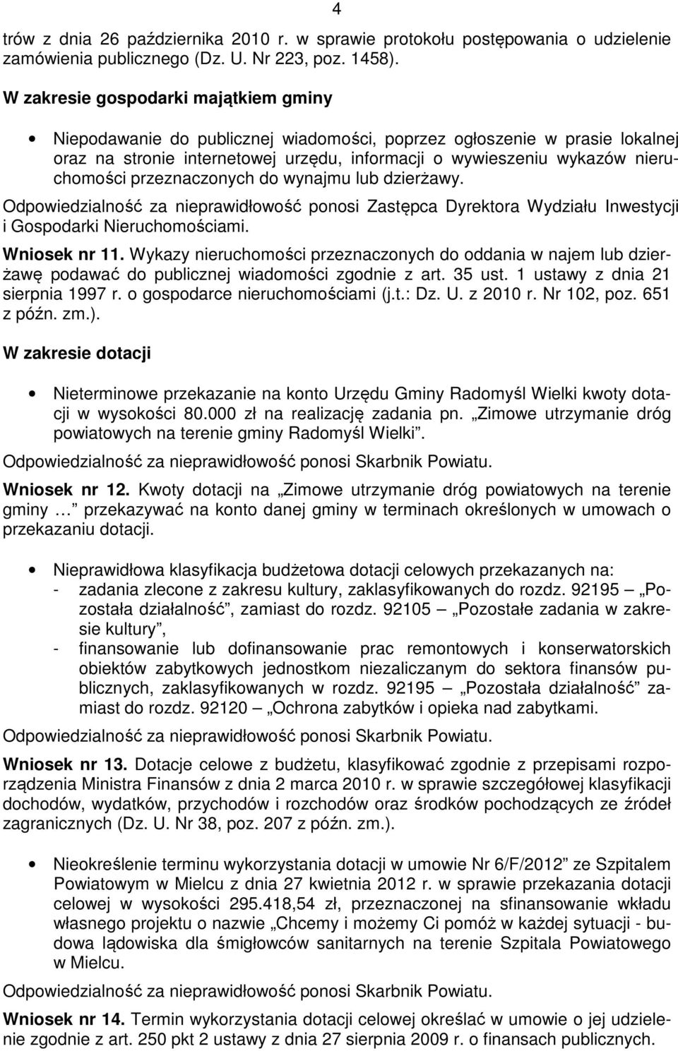 przeznaczonych do wynajmu lub dzierżawy. Odpowiedzialność za nieprawidłowość ponosi Zastępca Dyrektora Wydziału Inwestycji i Gospodarki Nieruchomościami. Wniosek nr 11.