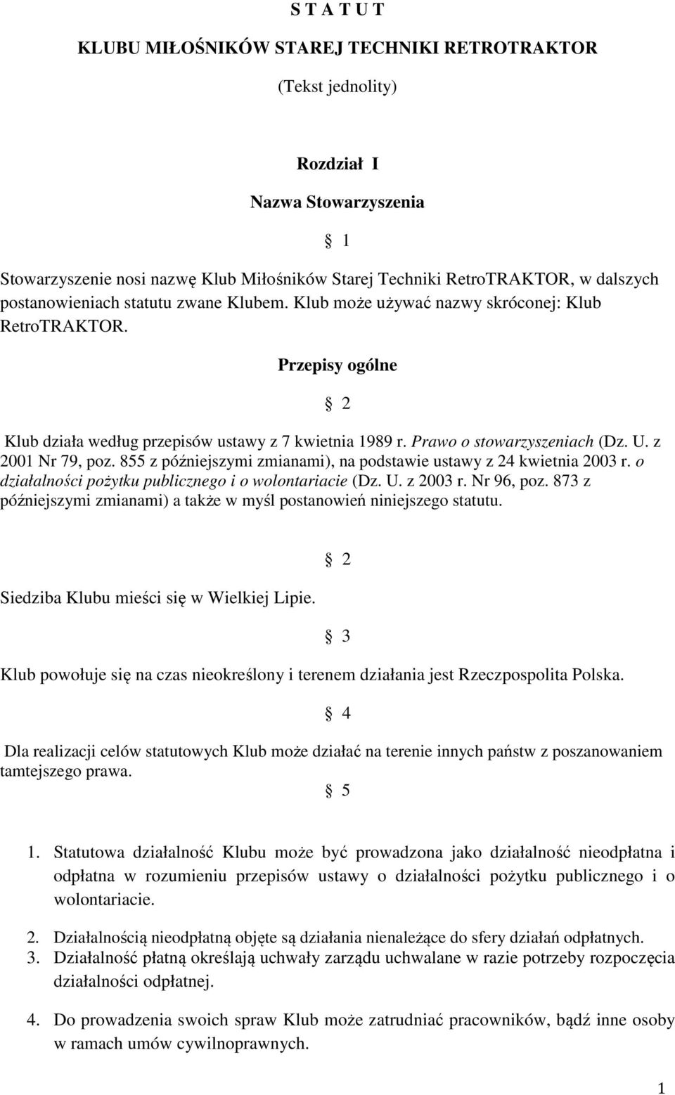 z 2001 Nr 79, poz. 855 z późniejszymi zmianami), na podstawie ustawy z 24 kwietnia 2003 r. o działalności pożytku publicznego i o wolontariacie (Dz. U. z 2003 r. Nr 96, poz.