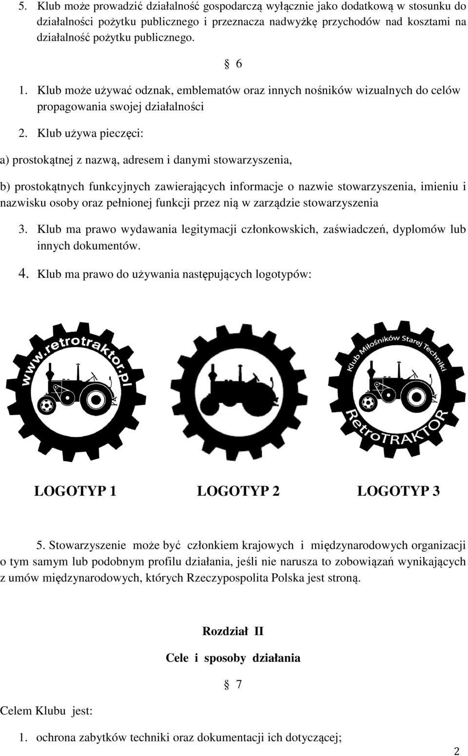 Klub używa pieczęci: a) prostokątnej z nazwą, adresem i danymi stowarzyszenia, b) prostokątnych funkcyjnych zawierających informacje o nazwie stowarzyszenia, imieniu i nazwisku osoby oraz pełnionej