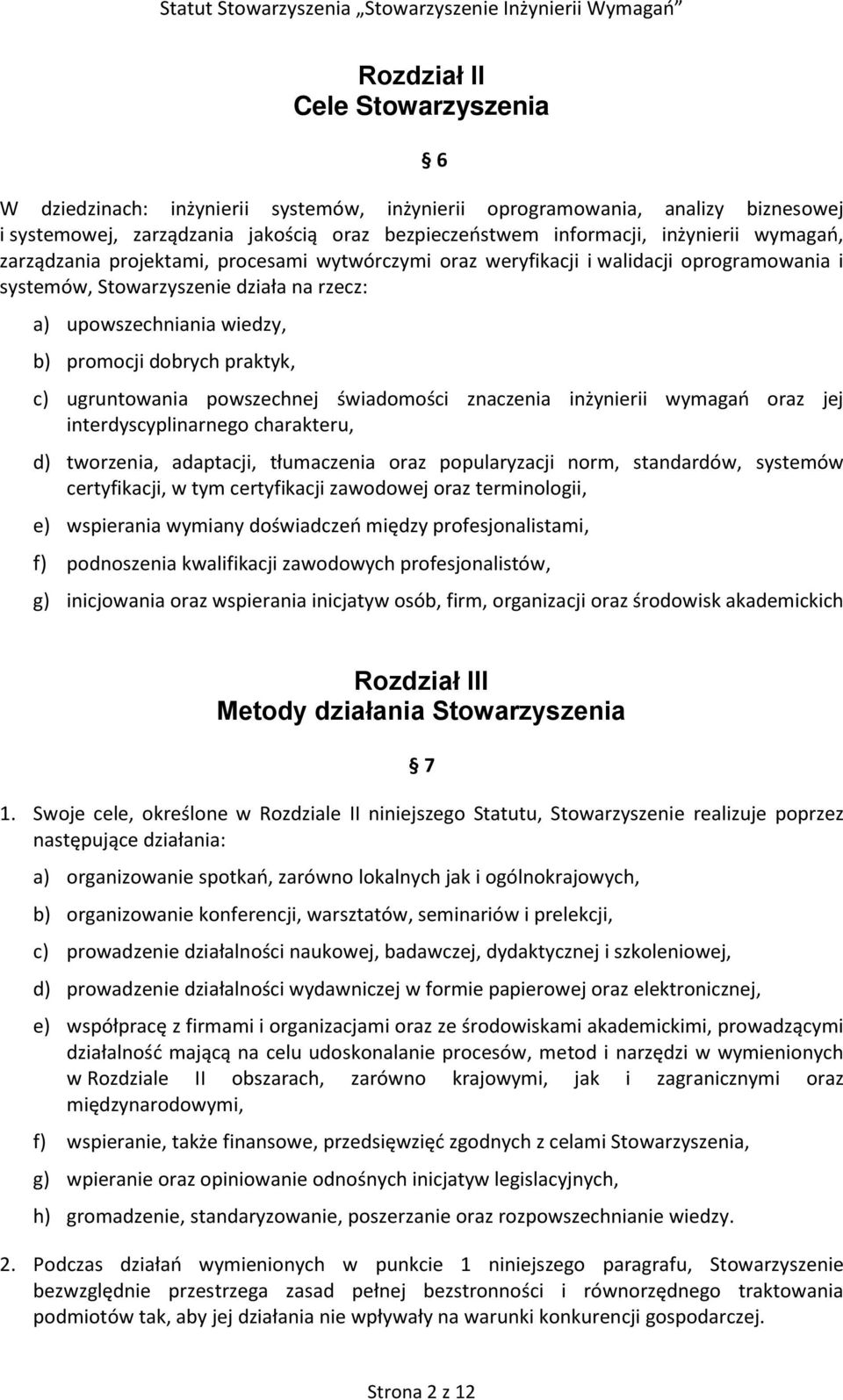 c) ugruntowania powszechnej świadomości znaczenia inżynierii wymagań oraz jej interdyscyplinarnego charakteru, d) tworzenia, adaptacji, tłumaczenia oraz popularyzacji norm, standardów, systemów