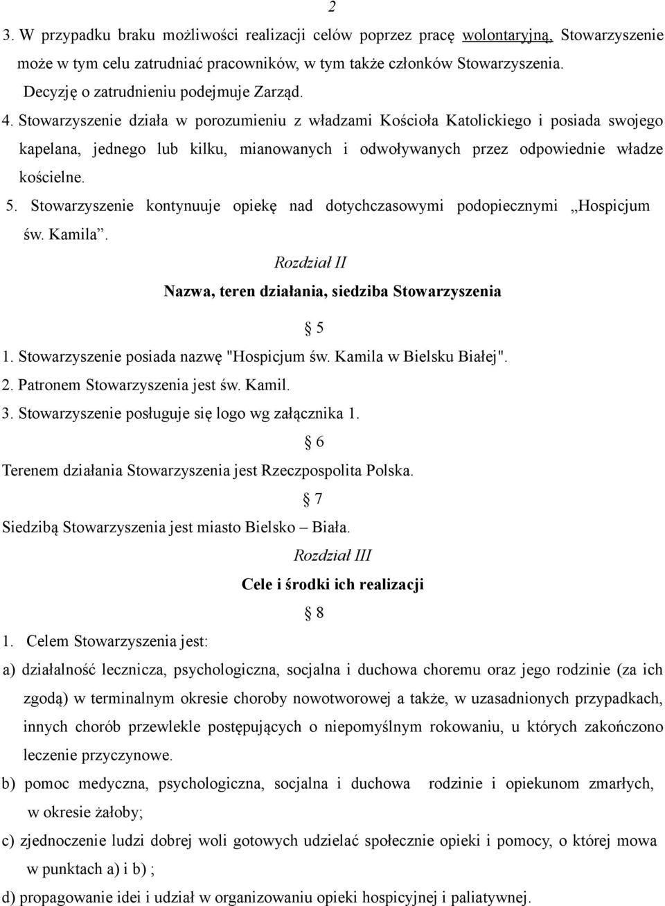 Stowarzyszenie działa w porozumieniu z władzami Kościoła Katolickiego i posiada swojego kapelana, jednego lub kilku, mianowanych i odwoływanych przez odpowiednie władze kościelne. 5.