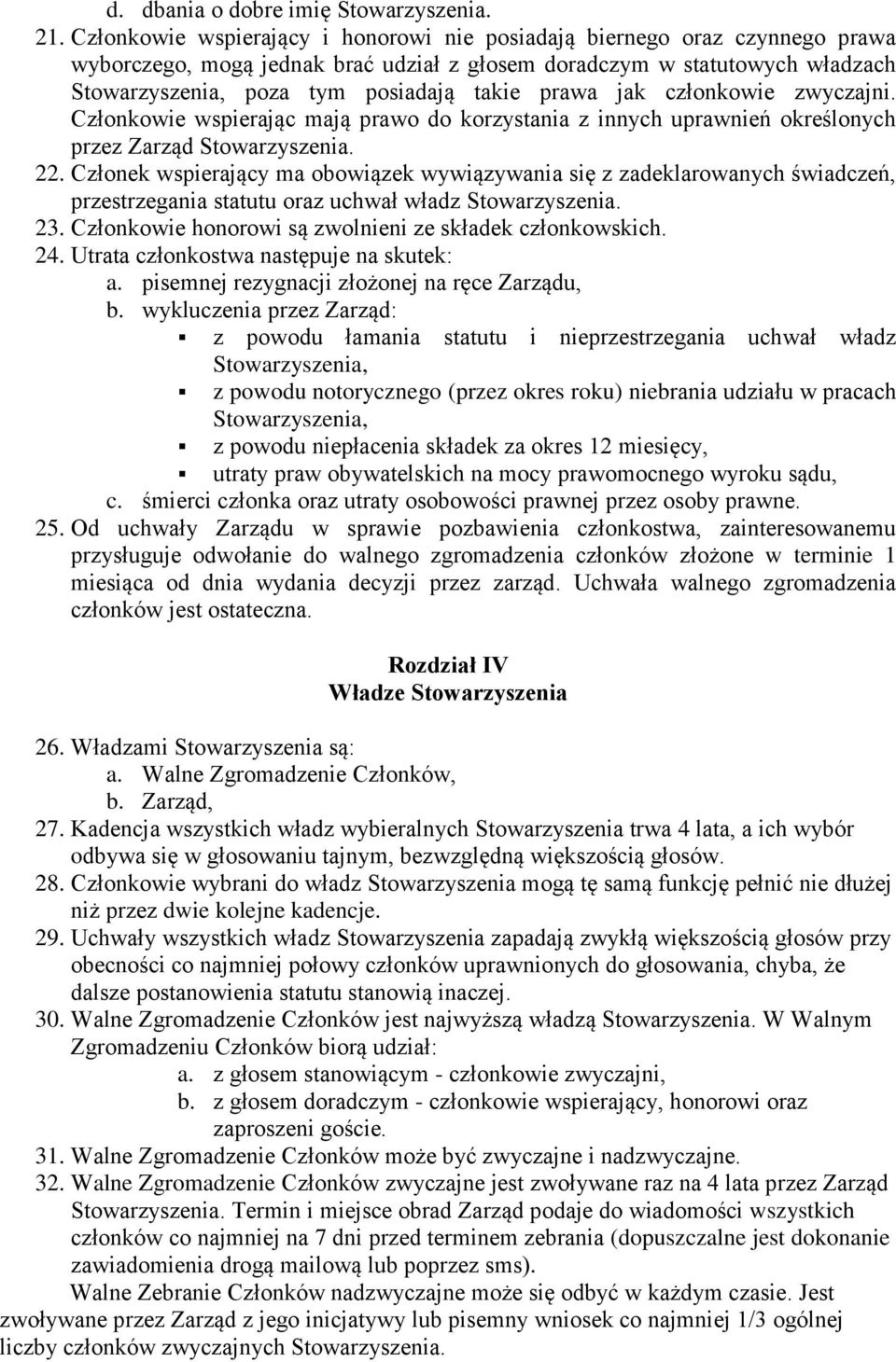członkowie zwyczajni. Członkowie wspierając mają prawo do korzystania z innych uprawnień określonych przez Zarząd 22.